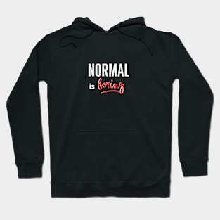 NORMAL Is Boring Hoodie